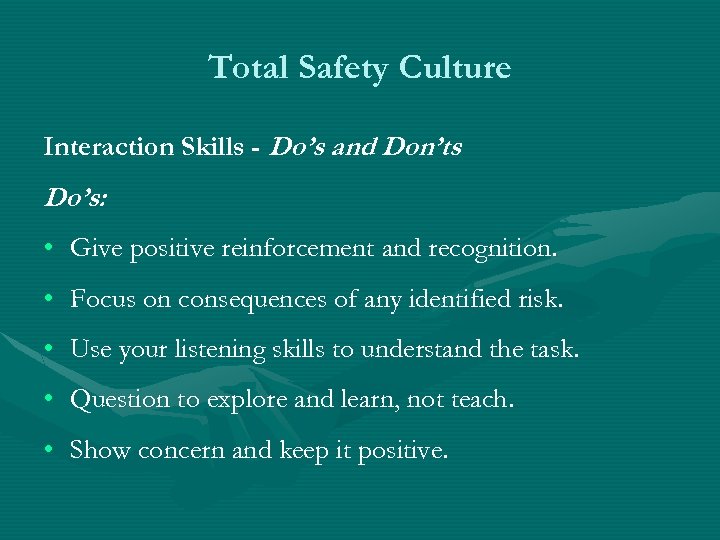 Total Safety Culture Interaction Skills - Do’s and Don’ts Do’s: • Give positive reinforcement