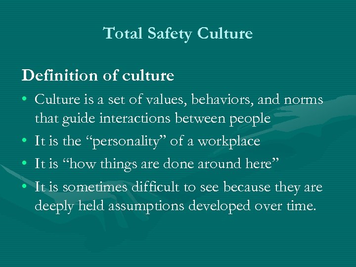 Total Safety Culture Definition of culture • Culture is a set of values, behaviors,