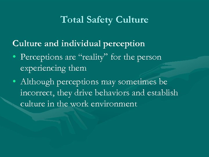 Total Safety Culture and individual perception • Perceptions are “reality” for the person experiencing