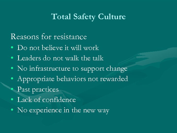 Total Safety Culture Reasons for resistance • • Do not believe it will work