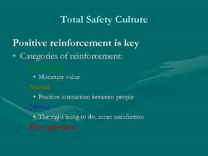 Total Safety Culture Positive reinforcement is key • Categories of reinforcement: – Economic •