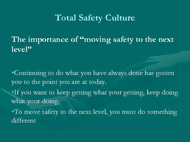 Total Safety Culture The importance of “moving safety to the next level” • Continuing