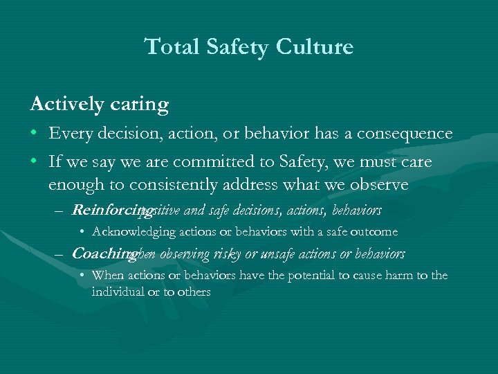 Total Safety Culture Actively caring • Every decision, action, or behavior has a consequence