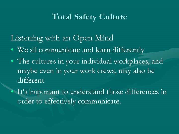 Total Safety Culture Listening with an Open Mind • We all communicate and learn