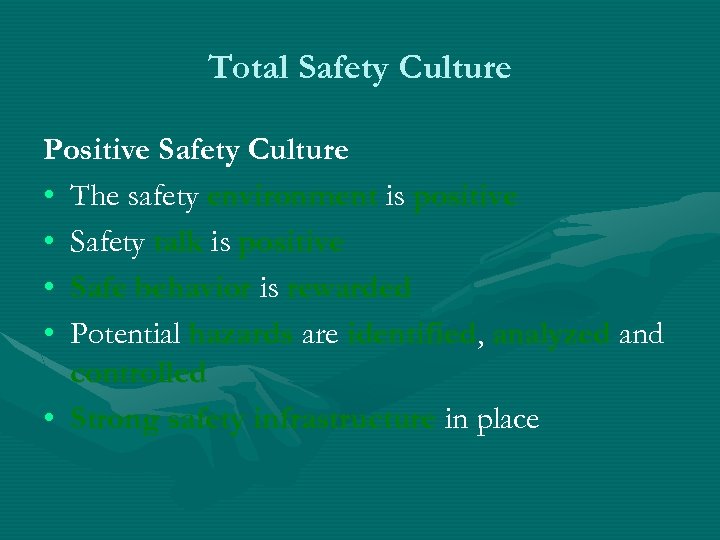 Total Safety Culture Positive Safety Culture • The safety environment is positive • Safety