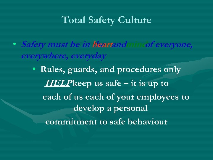 Total Safety Culture • Safety must be in heartandmind everyone, the of everywhere, everyday