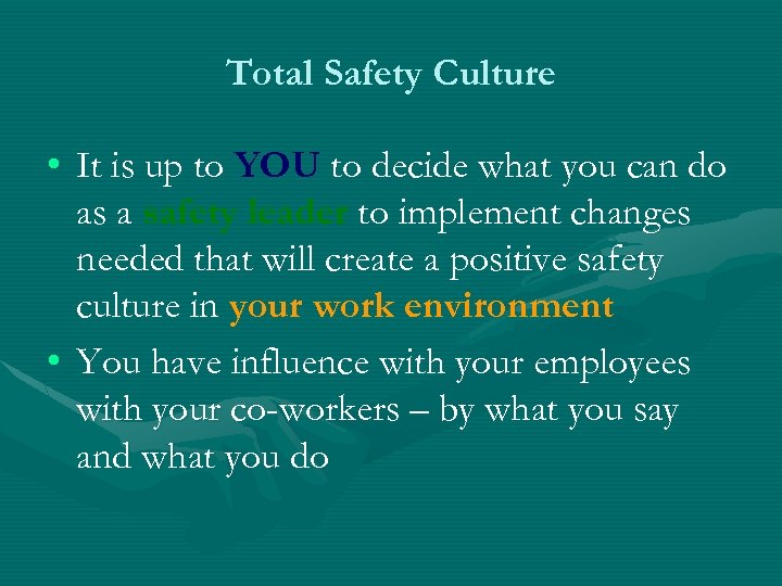 Total Safety Culture • It is up to YOU to decide what you can