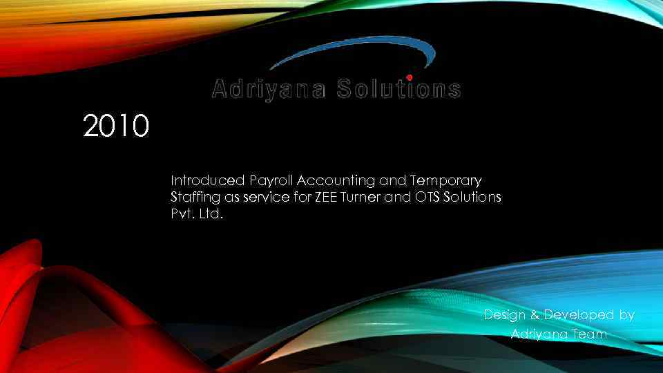 2010 Introduced Payroll Accounting and Temporary Staffing as service for ZEE Turner and OTS