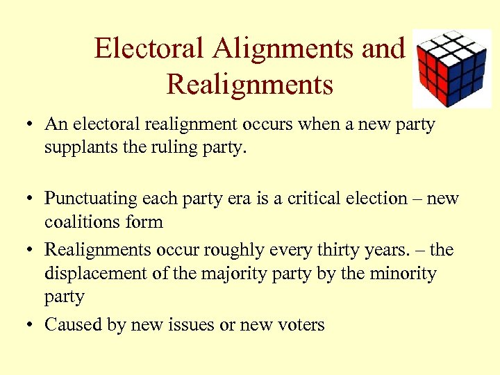 Electoral Alignments and Realignments • An electoral realignment occurs when a new party supplants