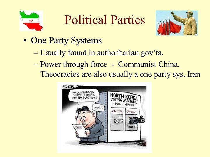 Political Parties • One Party Systems – Usually found in authoritarian gov’ts. – Power