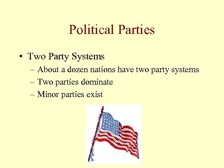 Political Parties • Two Party Systems – About a dozen nations have two party