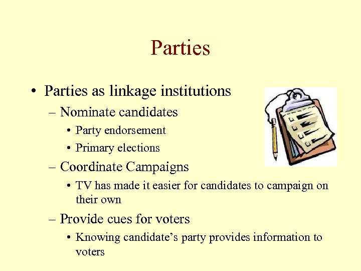 Parties • Parties as linkage institutions – Nominate candidates • Party endorsement • Primary