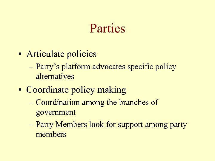 Parties • Articulate policies – Party’s platform advocates specific policy alternatives • Coordinate policy