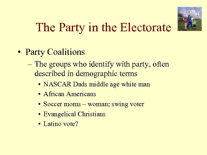 The Party in the Electorate • Party Coalitions – The groups who identify with