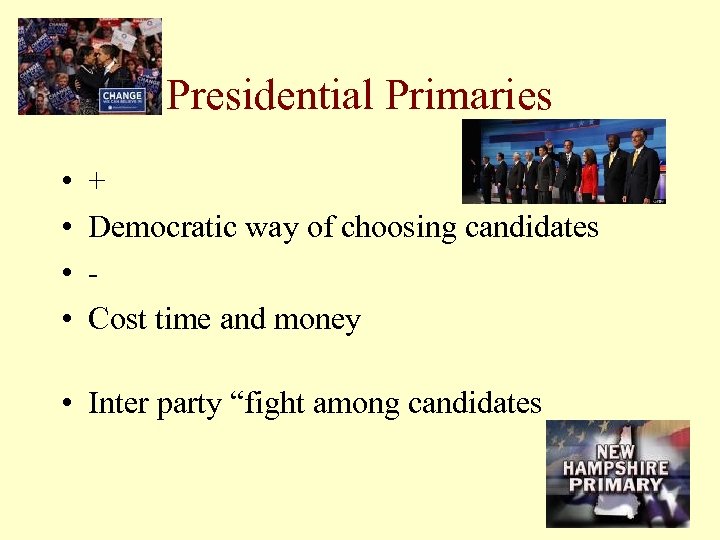 Presidential Primaries • • + Democratic way of choosing candidates Cost time and money