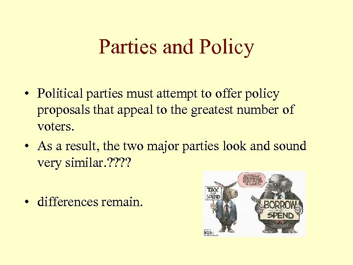 Parties and Policy • Political parties must attempt to offer policy proposals that appeal