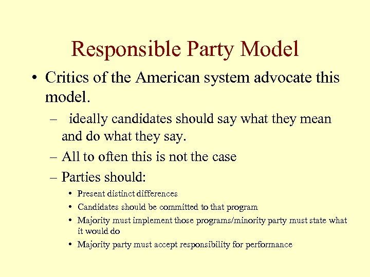 Responsible Party Model • Critics of the American system advocate this model. – ideally