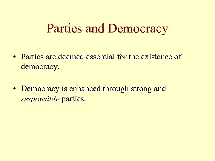 Parties and Democracy • Parties are deemed essential for the existence of democracy. •