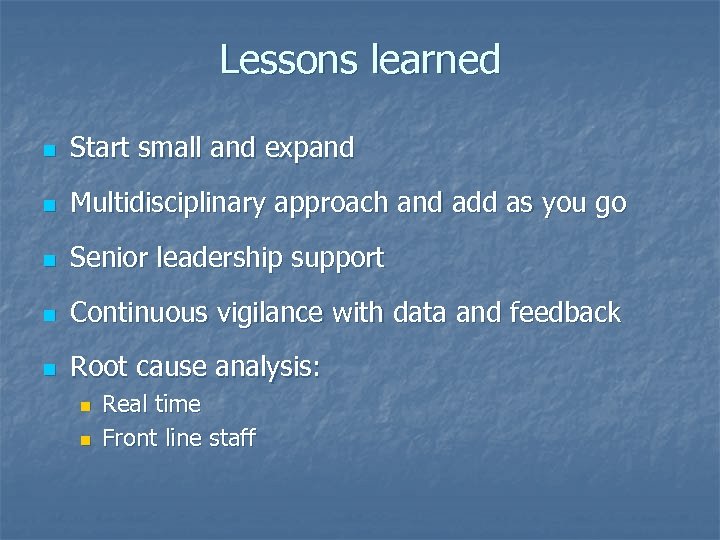 Lessons learned n Start small and expand n Multidisciplinary approach and add as you