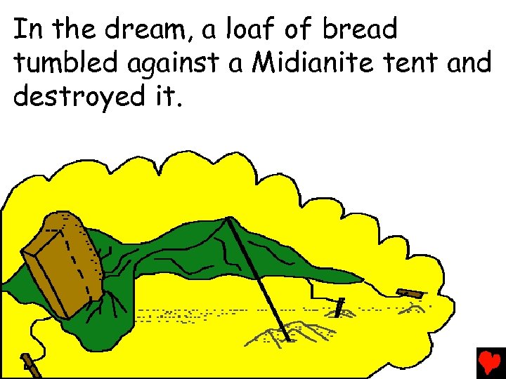 In the dream, a loaf of bread tumbled against a Midianite tent and destroyed