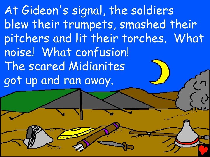 At Gideon's signal, the soldiers blew their trumpets, smashed their pitchers and lit their