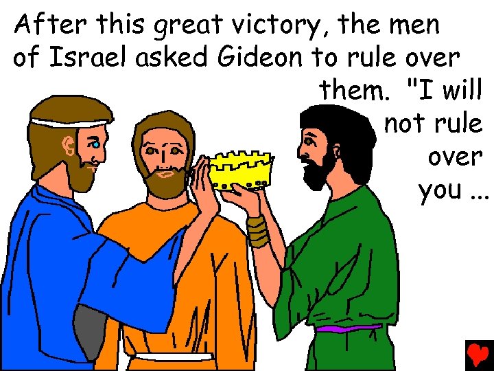 After this great victory, the men of Israel asked Gideon to rule over them.