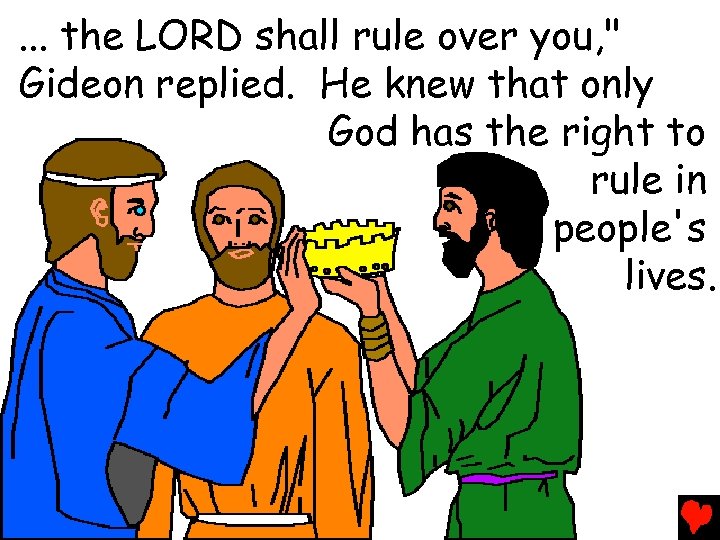 . . . the LORD shall rule over you, " Gideon replied. He knew