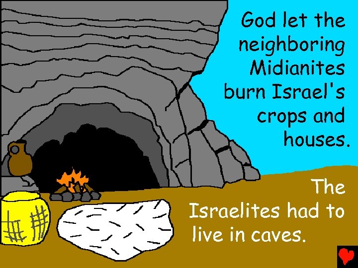 God let the neighboring Midianites burn Israel's crops and houses. The Israelites had to