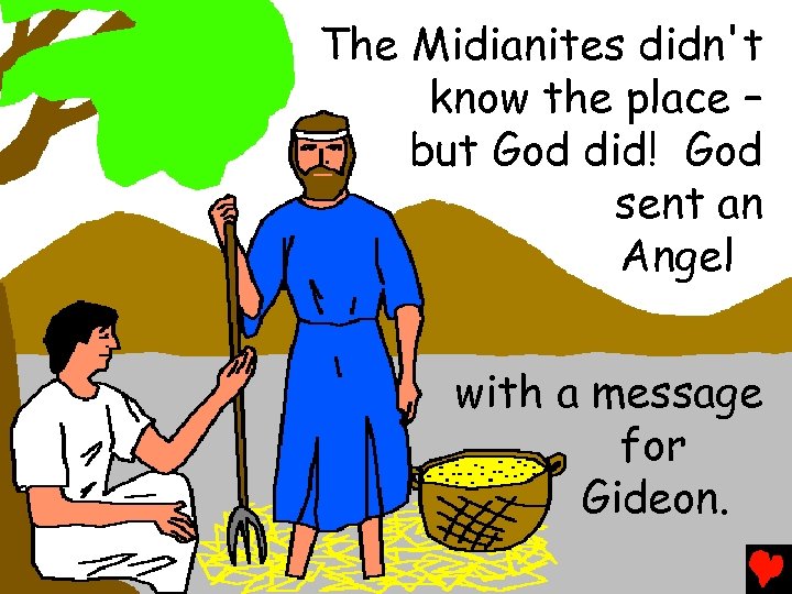 The Midianites didn't know the place – but God did! God sent an Angel