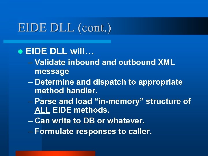 EIDE DLL (cont. ) l EIDE DLL will… – Validate inbound and outbound XML