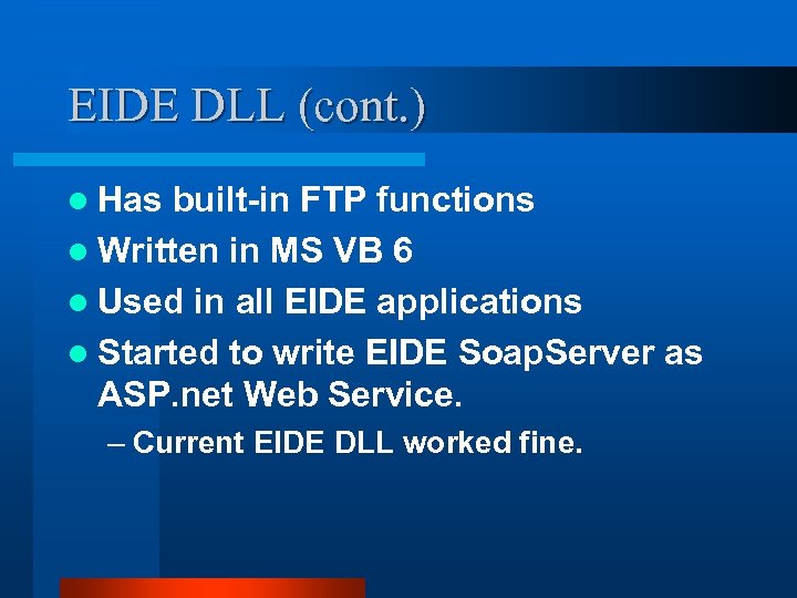 EIDE DLL (cont. ) l Has built-in FTP functions l Written in MS VB