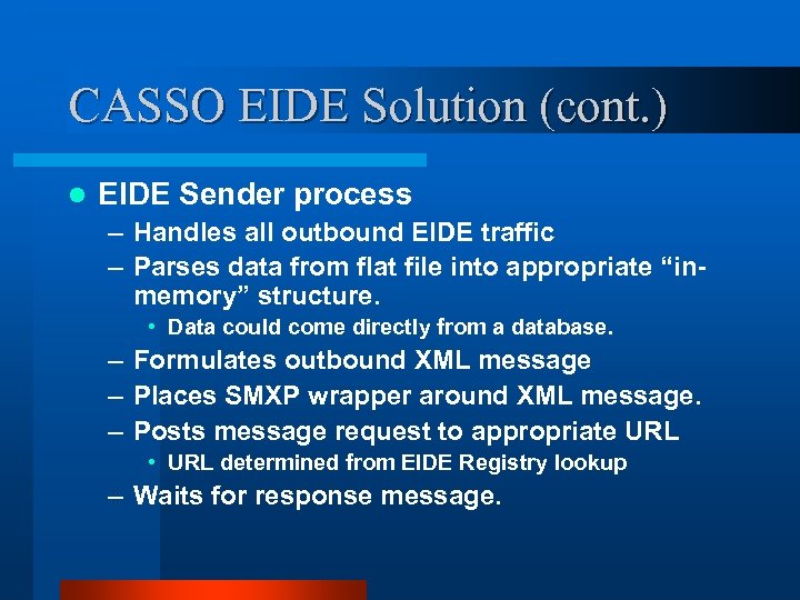 CASSO EIDE Solution (cont. ) l EIDE Sender process – Handles all outbound EIDE