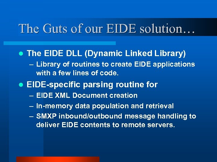 The Guts of our EIDE solution… l The EIDE DLL (Dynamic Linked Library) –