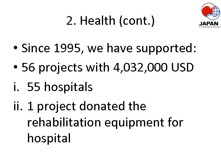 2. Health (cont. ) • Since 1995, we have supported: • 56 projects with