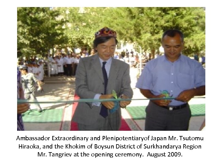 Ambassador Extraordinary and Plenipotentiaryof Japan Mr. Tsutomu Hiraoka, and the Khokim of Boysun District