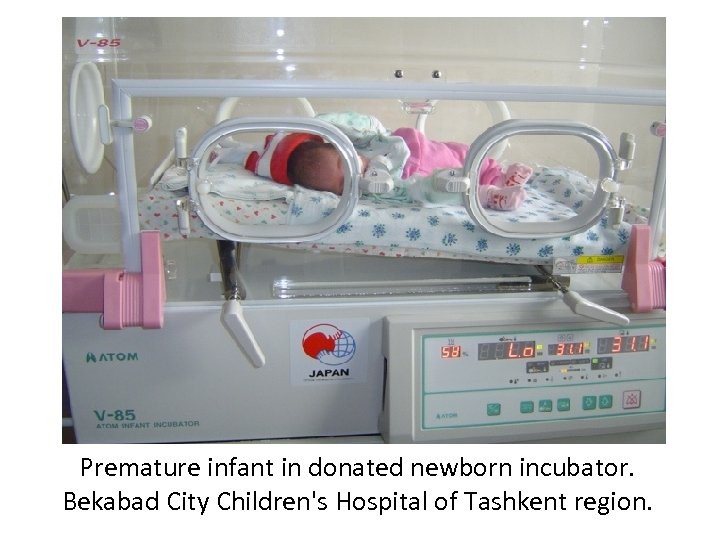 Premature infant in donated newborn incubator. Bekabad City Children's Hospital of Tashkent region. 