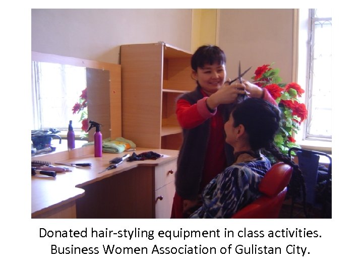 Donated hair-styling equipment in class activities. Business Women Association of Gulistan City. 
