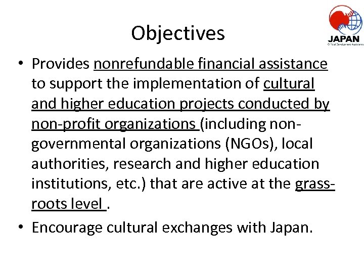 Objectives • Provides nonrefundable financial assistance to support the implementation of cultural and higher