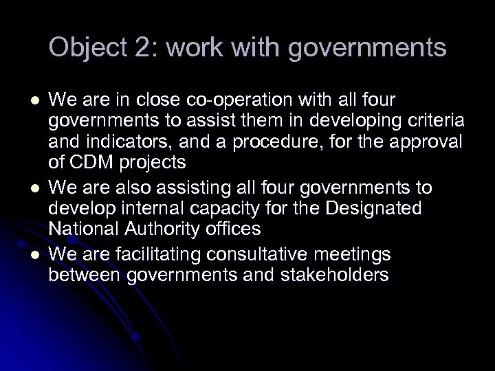 Object 2: work with governments l l l We are in close co-operation with