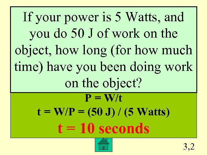 If your power is 5 Watts, and you do 50 J of work on