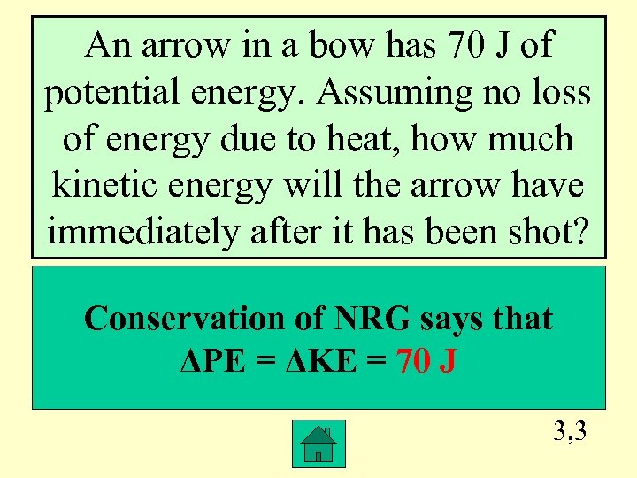 An arrow in a bow has 70 J of potential energy. Assuming no loss