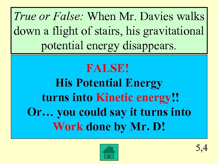 True or False: When Mr. Davies walks down a flight of stairs, his gravitational