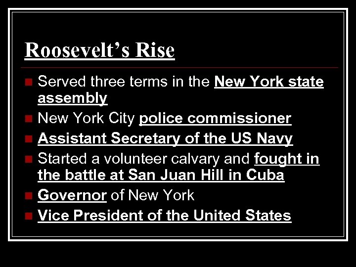 Roosevelt’s Rise Served three terms in the New York state assembly n New York