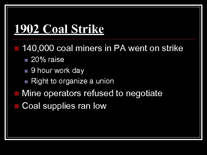 1902 Coal Strike n 140, 000 coal miners in PA went on strike n