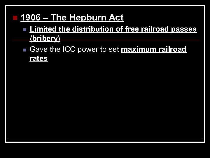 n 1906 – The Hepburn Act n n Limited the distribution of free railroad