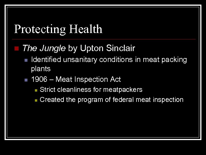 Protecting Health n The Jungle by Upton Sinclair n n Identified unsanitary conditions in