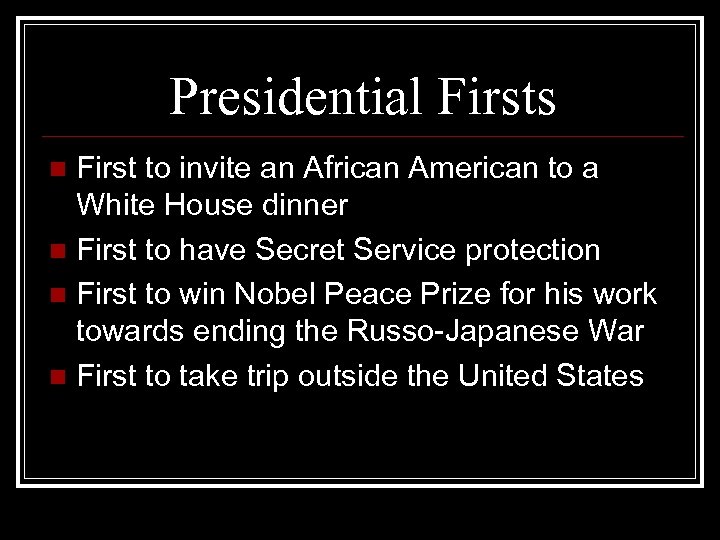 Presidential Firsts First to invite an African American to a White House dinner n