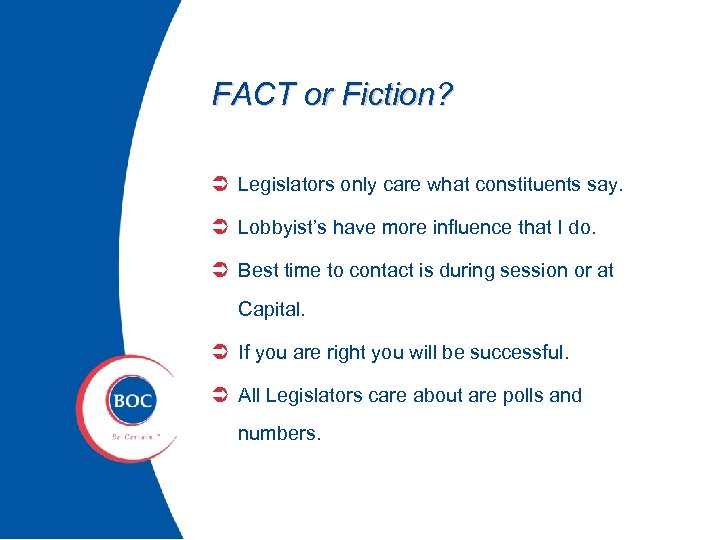 FACT or Fiction? Ü Legislators only care what constituents say. Ü Lobbyist’s have more