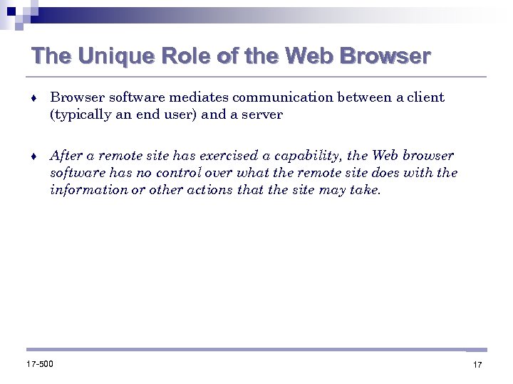 The Unique Role of the Web Browser ♦ Browser software mediates communication between a