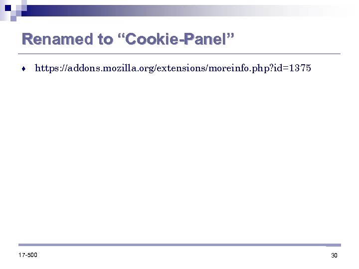 Renamed to “Cookie-Panel” ♦ https: //addons. mozilla. org/extensions/moreinfo. php? id=1375 17 -500 30 